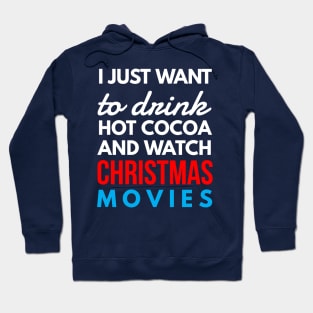 i just want to drink hot cocoa and watch CHRISTMAS movies Hoodie